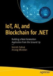 IoT, AI, and Blockchain for .NET : Building a Next-Generation Application from the Ground Up