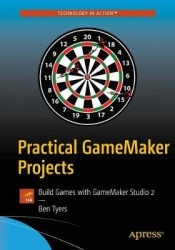 Practical GameMaker Projects - Build Games with GameMaker Studio 2