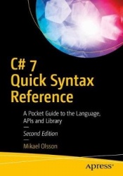 C# 7 Quick Syntax Reference - A Pocket Guide to the Language, APIs, and Library