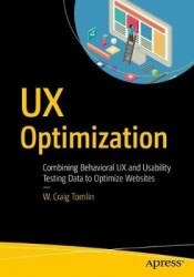 UX Optimization : Combining Behavioral UX and Usability Testing Data to Optimize Websites