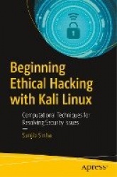 Beginning Ethical Hacking with Kali Linux : Computational Techniques for Resolving Security Issues