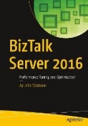 BizTalk Server 2016 - Performance Tuning and Optimization