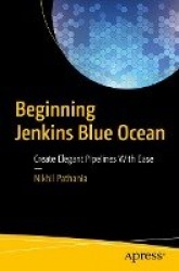 Beginning Jenkins Blue Ocean : Create Elegant Pipelines With Ease