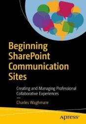 Beginning SharePoint Communication Sites - Creating and Managing Professional Collaborative Experiences