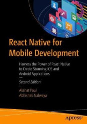 React Native for Mobile Development : Harness the Power of React Native to Create Stunning iOS and Android Applications