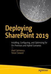 Deploying SharePoint 2019 : Installing, Configuring, and Optimizing for On-Premises and Hybrid Scenarios