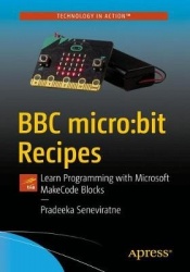 BBC micro:bit Recipes : Learn Programming with Microsoft MakeCode Blocks