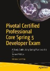 Pivotal Certified Professional Core Spring 5 Developer Exam : A Study Guide Using Spring Framework 5