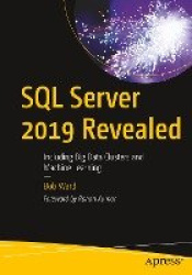 SQL Server 2019 Revealed - Including Big Data Clusters and Machine Learning