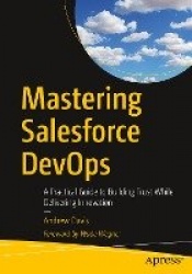 Mastering Salesforce DevOps : A Practical Guide to Building Trust While Delivering Innovation