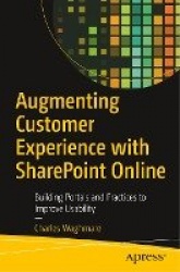 Augmenting Customer Experience with SharePoint Online : Building Portals and Practices to Improve Usability