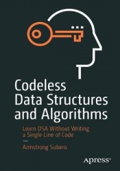 Codeless Data Structures and Algorithms : Learn DSA Without Writing a Single Line of Code