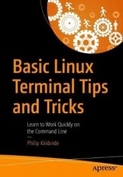 Basic Linux Terminal Tips and Tricks : Learn to Work Quickly on the Command Line
