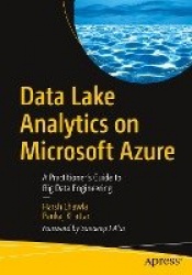 Data Lake Analytics on Microsoft Azure : A Practitioner's Guide to Big Data Engineering