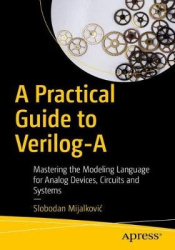 A Practical Guide to Verilog-A : Mastering the Modeling Language for Analog Devices, Circuits, and Systems
