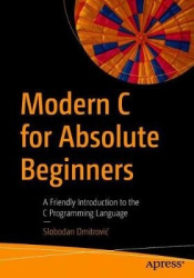 Modern C for Absolute Beginners : A Friendly Introduction to the C Programming Language