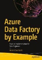 Azure Data Factory by Example - Practical Implementation for Data Engineers