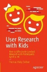 User Research with Kids : How to Effectively Conduct Research with Participants Aged 3-16