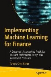 Implementing Machine Learning for Finance : A Systematic Approach to Predictive Risk and Performance Analysis for