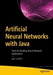 Artificial Neural Networks with Java - Tools for Building Neural Network Applications