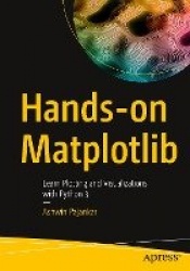 Hands-on Matplotlib : Learn Plotting and Visualizations with Python 3