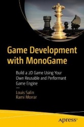 Game Development with MonoGame : Build a 2D Game Using Your Own Reusable and Performant Game Engine