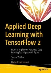 Applied Deep Learning with TensorFlow 2 - Learn to Implement Advanced Deep Learning Techniques with Python