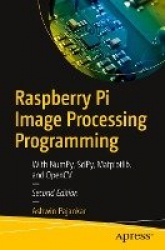 Raspberry Pi Image Processing Programming - With NumPy, SciPy, Matplotlib, and OpenCV