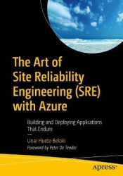 The Art of Site Reliability Engineering (SRE) with Azure - Building and Deploying Applications That Endure