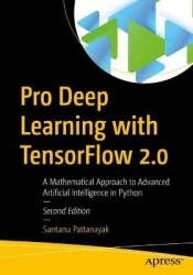 Pro Deep Learning with TensorFlow 2.0 : A Mathematical Approach to Advanced Artificial Intelligence in Python