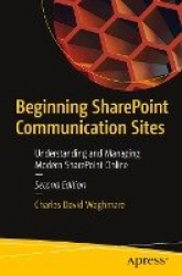 Beginning SharePoint Communication Sites : Understanding and Managing Modern SharePoint Online