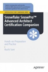 Snowflake SnowPro™ Advanced Architect Certification Companion : Hands-on Preparation and Practice