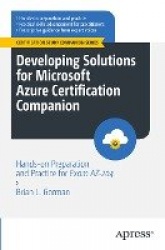 Developing Solutions for Microsoft Azure Certification Companion : Hands-on Preparation and Practice for Exam AZ-204