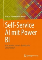Self-Service AI mit Power BI : Maschinelles Lernen - Einblicke für Unternehmen