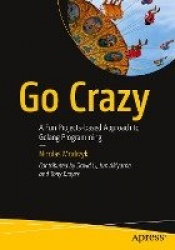 Go Crazy : A Fun Projects-based Approach to Golang Programming