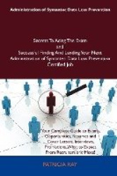 Administration of Symantec Data Loss Prevention Secrets to Acing the Exam and Successful Finding and Landing Your Next Administr
