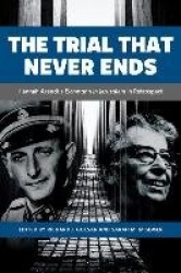 The Trial That Never Ends - Hannah Arendt's 'Eichmann in Jerusalem' in Retrospect