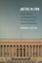Justice in Lyon - Klaus Barbie and France's First Trial for Crimes Against Humanity