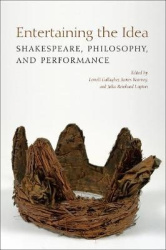Entertaining the Idea - Shakespeare, Performance, and Philosophy