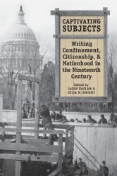 Captivating Subjects - Writing Confinement, Citizenship, and Nationhood in the Nineteenth Century