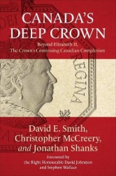 Canada's Deep Crown - Beyond Elizabeth II, the Crown's Continuing Canadian Complexion