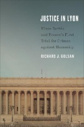 Justice in Lyon - Klaus Barbie and France's First Trial for Crimes Against Humanity