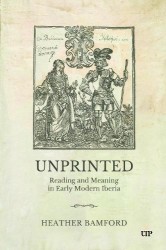 Unprinted - Reading and Meaning in Early Modern Iberia