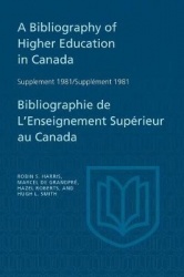 A Bibliography of Higher Education in Canada Supplement 1981 / Bibliographie De L'enseignement Supérieur Au Canada Supplément 19