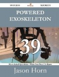 Powered Exoskeleton 39 Success Secrets - 39 Most Asked Questions on Powered Exoskeleton - What You Need to Know