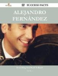 Alejandro Fernandez 97 Success Facts - Everything You Need to Know about Alejandro Fernandez