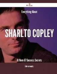 Everything about Sharlto Copley Is Here - 67 Success Secrets
