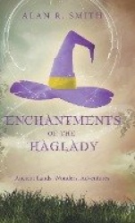 Enchantments of the Haglady - Ancient Lands, Wonders, Adventures