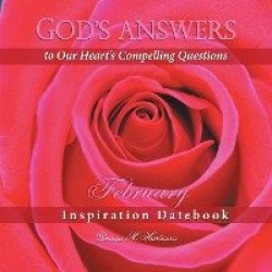 God's Answers to Our Heart's Compelling Questions-February - Inspiration Datebook