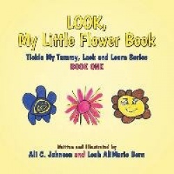 Look, My Little Flower Book - Tickle My Tummy, Look and Learn Series Book One
